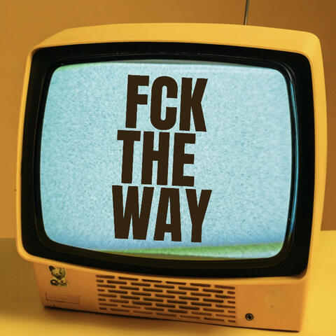 Fck the Way