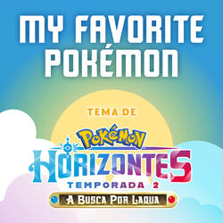 My Favorite Pokémon (Tema De Pokémon Horizontes) [Temporada 2]