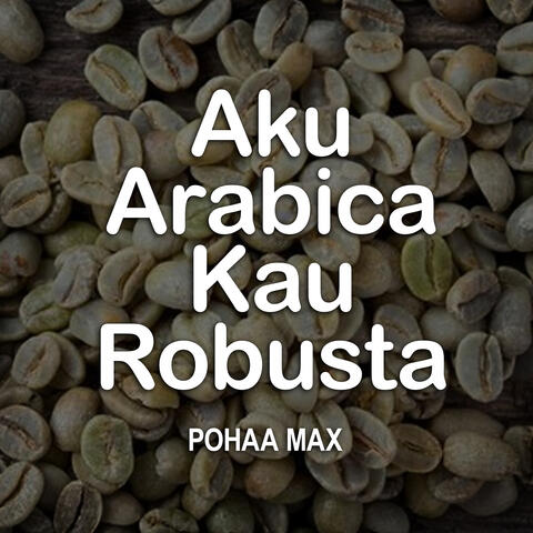 Aku Arabica Kau Robusta