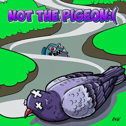 Not the Pigeon:(