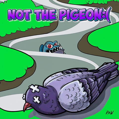 Not the Pigeon:(