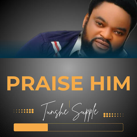 Praise Him