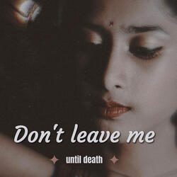 Don't Leave Me (Until Death)