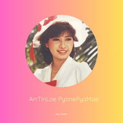ArrTinLoe PyonePyaMae