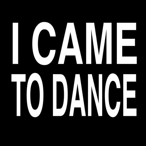 I Came to Dance