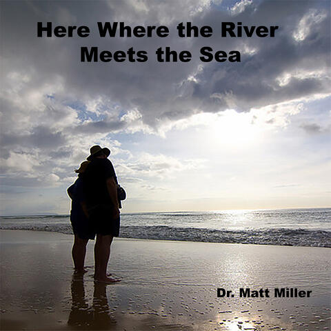 Here Where the River Meets the Sea