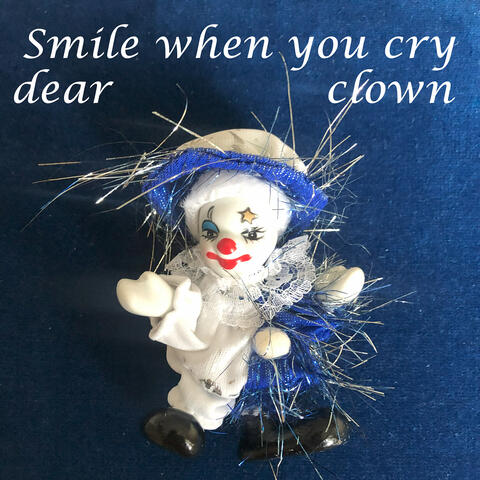Smile When You Cry Dear Clown