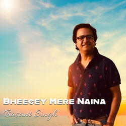 Bheegey Mere Naina
