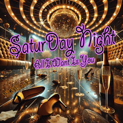 Saturday Night (All I Want Is You)