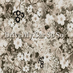 Drive My Car so So