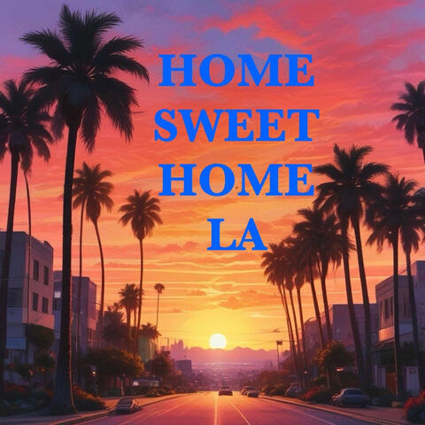 Home Sweet Home L. A