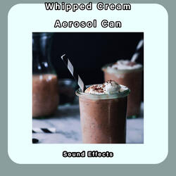 Whipped Cream Aerosol Can Sound Effects