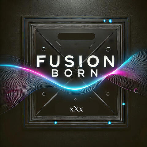 Fusion Born