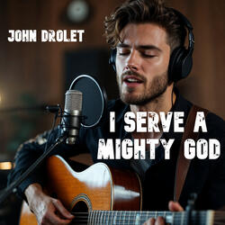 I Serve a Mighty God