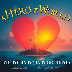 Bye Bye Baby (Baby Goodbye) [Metal Cover]