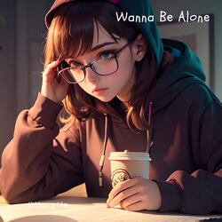Wanna Be Alone