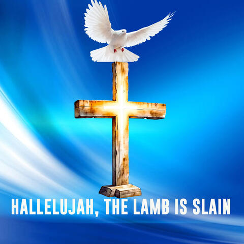 Hallelujah! the Lamb Is Slain