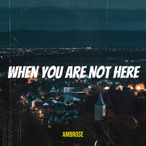 When You Are Not Here