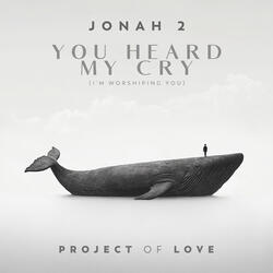 Jonah 2 - You Heard My Cry (I'm Worshiping You)