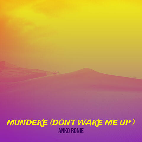 Mundeke (Don’t Wake Me Up)