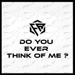 Do You Ever Think of Me