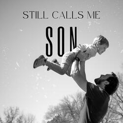 Still Calls Me Son