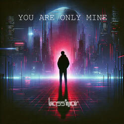You Are Only Mine