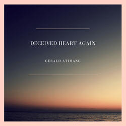 Deceived Heart Again