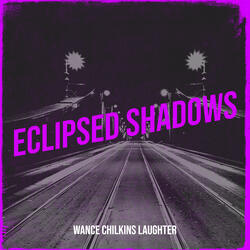 Eclipsed Shadows