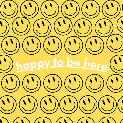 Happy to Be Here