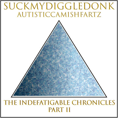 The Indefatigable Chronicles, (Pt.2)