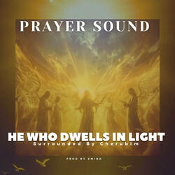 He Who Dwells in Light Surrounded by Cherubim (Prayer Sound)
