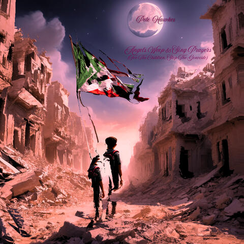 Angels Weep & Sing Prayers (For the Children, Stop the Genocide)