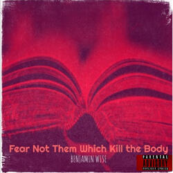 Fear Not Them Which Kill the Body