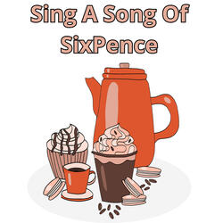 Sing a Song of SixPence