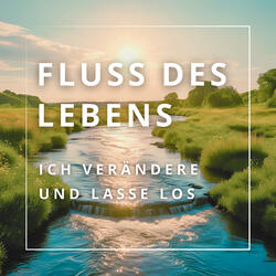 Fluss Des Lebens Ich Verändere Und Lasse Los