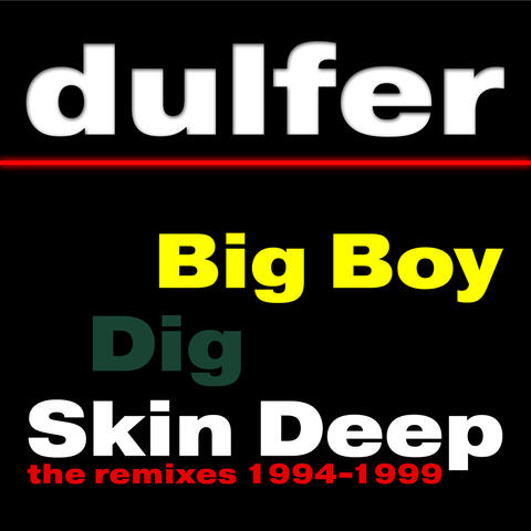 Big Boy, Dig Skin Deep