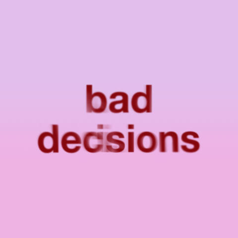 Bad Decisions