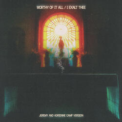 Worthy Of It All / I Exalt Thee