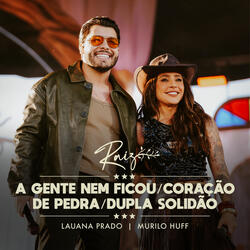 A Gente Nem Ficou / Coração De Pedra / Dupla Solidão