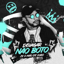 Devagar Não Boto