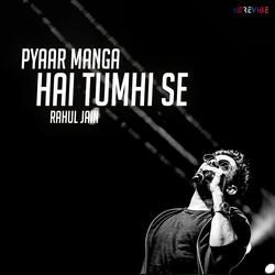 Pyaar Manga Hai Tumhi Se