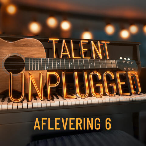 Talent Unplugged – aflevering 6