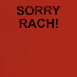 SORRY RACH!