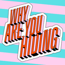 Why Are You Hiding