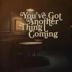 You've Got Another Thing Coming