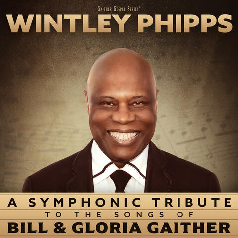 A Symphonic Tribute to the Songs of Bill & Gloria Gaither