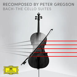 Gregson: Recomposed by Peter Gregson: Bach - Cello Suite No. 6 in D Major, BWV 1012: 5. Gavottes