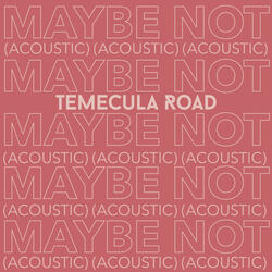 Maybe Not