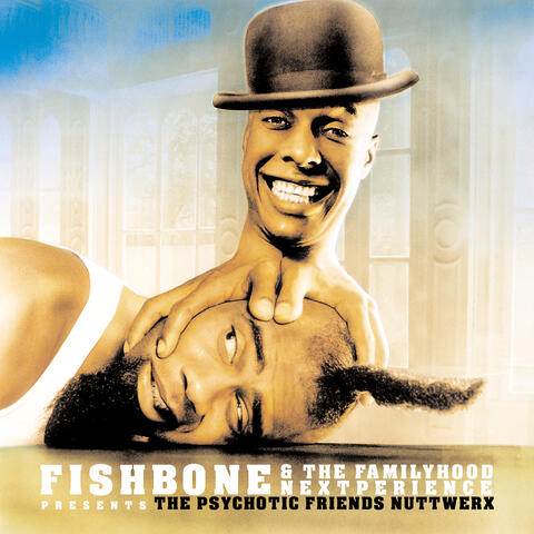 Fishbone & The Familyhood Nextperience Presents The Psychotic Friends Nuttwerx